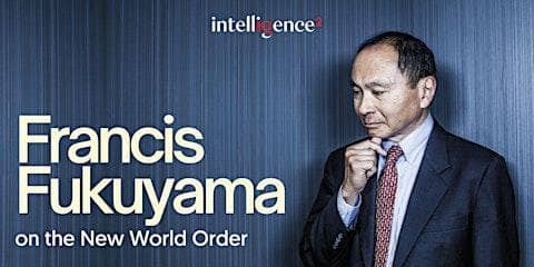 Francis Fukuyama on the New World Order